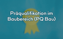 Präqualifikation im Baubereich (PQ Bau) Präqualifikation im Baubereich (PQ Bau)