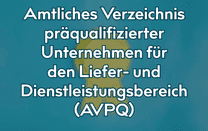 Amtliches Verzeichnis präqualifizierter Unternehmen für den Liefer- und Dienstleistungsbereich (AVPQ)