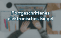 Fortgeschrittenes elektronisches Siegel Fortgeschrittenes elektronisches Siegel