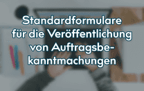 Standardformulare für die Veröffentlichung von Auftragsbekanntmachungen