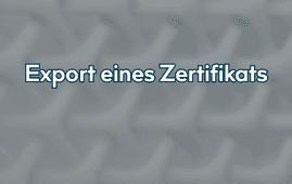 Export eines Zertifikats aus dem Zertifikatsspeicher